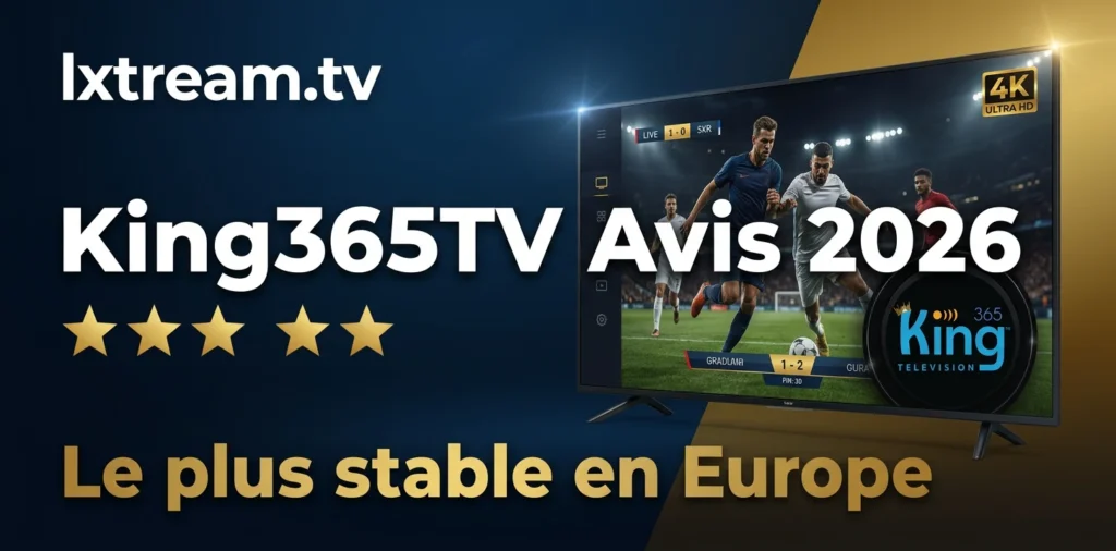 King365TV avis 2026 – test complet du serveur IPTV par lxtream.tv